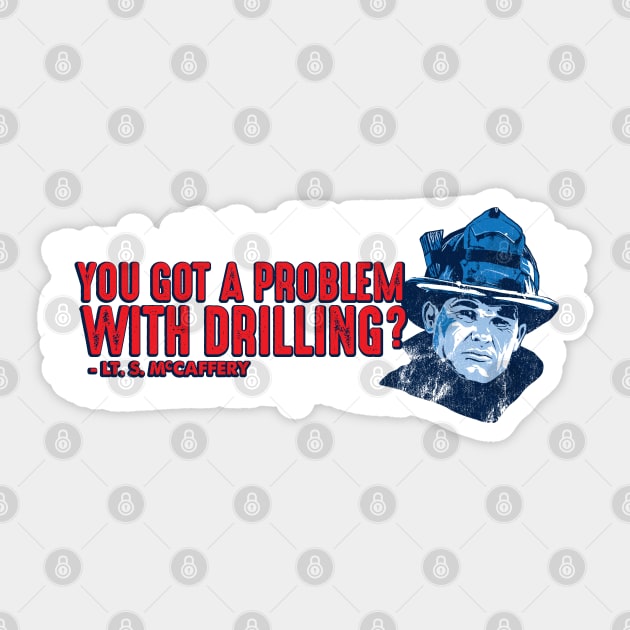 You got a problem with drilling?  Lt. S. McCaffery Sticker by PistolPete315